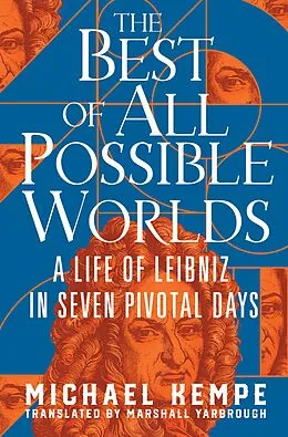 E-Book (epub) The Best of All Possible Worlds: A Life of Leibniz in Seven Pivotal Days von Michael Kempe
