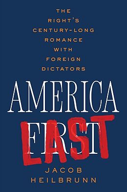 eBook (epub) America Last: The Right's Century-Long Romance with Foreign Dictators de Jacob Heilbrunn