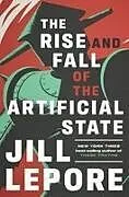 Fester Einband The Rise and Fall of the Artificial State von Jill Lepore