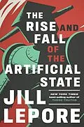 E-Book (epub) The Rise and Fall of the Artificial State von Jill Lepore