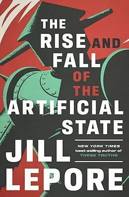 E-Book (epub) The Rise and Fall of the Artificial State von Jill Lepore