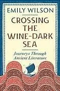 Kartonierter Einband Crossing the Wine Dark-Sea von Emily (University of Pennsylvania) Wilson