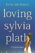 Couverture cartonnée Loving Sylvia Plath de Emily Van Duyne