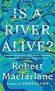 Kartonierter Einband Is a River Alive? von Robert Macfarlane