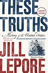 Kartonierter Einband (Kt) These Truths von Jill Lepore