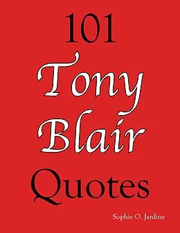 E-Book (epub) 101 Tony Blair Quotes von Sophie O. Jardine