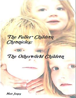 E-Book (epub) The Fuller Children Chronicles : The Otherworld Children von Matt Jones