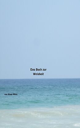 E-Book (epub) Das Buch zur Weisheit von Klaus Wirtz