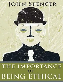E-Book (epub) The Importance of Being Ethical von John Spencer