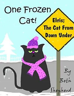 E-Book (epub) One Frozen Cat - Elvis; the Cat from Down Under von Beth Shepherd