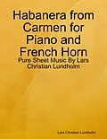 E-Book (epub) Habanera from Carmen for Piano and French Horn - Pure Sheet Music By Lars Christian Lundholm von Lars Christian Lundholm