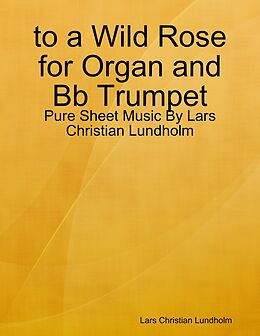 E-Book (epub) to a Wild Rose for Organ and Bb Trumpet - Pure Sheet Music By Lars Christian Lundholm von Lars Christian Lundholm