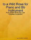E-Book (epub) to a Wild Rose for Piano and Bb Instrument - Pure Sheet Music By Lars Christian Lundholm von Lars Christian Lundholm