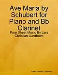 E-Book (epub) Ave Maria by Schubert for Piano and Bb Clarinet - Pure Sheet Music By Lars Christian Lundholm von Lars Christian Lundholm