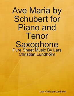 E-Book (epub) Ave Maria by Schubert for Piano and Tenor Saxophone - Pure Sheet Music By Lars Christian Lundholm von Lars Christian Lundholm
