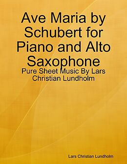 E-Book (epub) Ave Maria by Schubert for Piano and Alto Saxophone - Pure Sheet Music By Lars Christian Lundholm von Lars Christian Lundholm