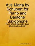 E-Book (epub) Ave Maria by Schubert for Piano and Baritone Saxophone - Pure Sheet Music By Lars Christian Lundholm von Lars Christian Lundholm