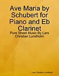E-Book (epub) Ave Maria by Schubert for Piano and Eb Clarinet - Pure Sheet Music By Lars Christian Lundholm von Lars Christian Lundholm