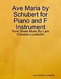 E-Book (epub) Ave Maria by Schubert for Piano and F Instrument - Pure Sheet Music By Lars Christian Lundholm von Lars Christian Lundholm