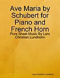 E-Book (epub) Ave Maria by Schubert for Piano and French Horn - Pure Sheet Music By Lars Christian Lundholm von Lars Christian Lundholm