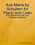 E-Book (epub) Ave Maria by Schubert for Piano and Cello - Pure Sheet Music By Lars Christian Lundholm von Lars Christian Lundholm