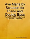 E-Book (epub) Ave Maria by Schubert for Piano and Double Bass - Pure Sheet Music By Lars Christian Lundholm von Lars Christian Lundholm