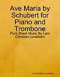 E-Book (epub) Ave Maria by Schubert for Piano and Trombone - Pure Sheet Music By Lars Christian Lundholm von Lars Christian Lundholm