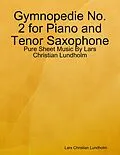 E-Book (epub) Gymnopedie No. 2 for Piano and Tenor Saxophone - Pure Sheet Music By Lars Christian Lundholm von Lars Christian Lundholm