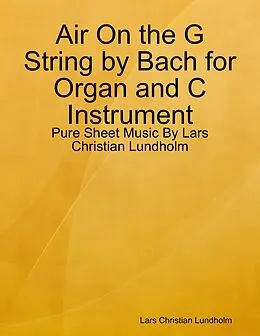 E-Book (epub) Air On the G String by Bach for Organ and C Instrument - Pure Sheet Music By Lars Christian Lundholm von Lars Christian Lundholm