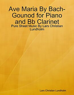 E-Book (epub) Ave Maria By Bach-Gounod for Piano and Bb Clarinet - Pure Sheet Music By Lars Christian Lundholm von Lars Christian Lundholm
