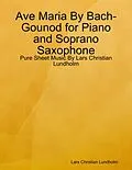 E-Book (epub) Ave Maria By Bach-Gounod for Piano and Soprano Saxophone - Pure Sheet Music By Lars Christian Lundholm von Lars Christian Lundholm