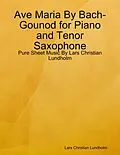 E-Book (epub) Ave Maria By Bach-Gounod for Piano and Tenor Saxophone - Pure Sheet Music By Lars Christian Lundholm von Lars Christian Lundholm