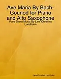 E-Book (epub) Ave Maria By Bach-Gounod for Piano and Alto Saxophone - Pure Sheet Music By Lars Christian Lundholm von Lars Christian Lundholm