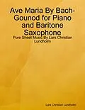 E-Book (epub) Ave Maria By Bach-Gounod for Piano and Baritone Saxophone - Pure Sheet Music By Lars Christian Lundholm von Lars Christian Lundholm