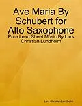 E-Book (epub) Ave Maria By Schubert for Alto Saxophone - Pure Lead Sheet Music By Lars Christian Lundholm von Lars Christian Lundholm