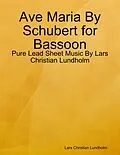 E-Book (epub) Ave Maria By Schubert for Bassoon - Pure Lead Sheet Music By Lars Christian Lundholm von Lars Christian Lundholm
