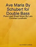 E-Book (epub) Ave Maria By Schubert for Double Bass - Pure Lead Sheet Music By Lars Christian Lundholm von Lars Christian Lundholm