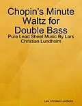 E-Book (epub) Chopin's Minute Waltz for Double Bass - Pure Lead Sheet Music By Lars Christian Lundholm von Lars Christian Lundholm