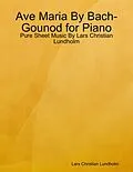 E-Book (epub) Ave Maria By Bach-Gounod for Piano - Pure Sheet Music By Lars Christian Lundholm von Lars Christian Lundholm