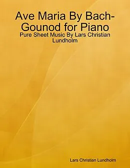 E-Book (epub) Ave Maria By Bach-Gounod for Piano - Pure Sheet Music By Lars Christian Lundholm von Lars Christian Lundholm