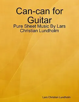 E-Book (epub) Can-can for Guitar - Pure Sheet Music By Lars Christian Lundholm von Lars Christian Lundholm