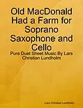 E-Book (epub) Old MacDonald Had a Farm for Soprano Saxophone and Cello - Pure Duet Sheet Music By Lars Christian Lundholm von Lars Christian Lundholm