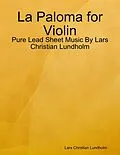 E-Book (epub) La Paloma for Violin - Pure Lead Sheet Music By Lars Christian Lundholm von Lars Christian Lundholm