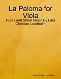 E-Book (epub) La Paloma for Viola - Pure Lead Sheet Music By Lars Christian Lundholm von Lars Christian Lundholm