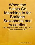 E-Book (epub) When the Saints Go Marching In for Baritone Saxophone and Accordion - Pure Duet Sheet Music By Lars Christian Lundholm von Lars Christian Lundholm