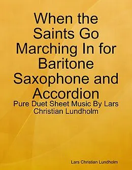 E-Book (epub) When the Saints Go Marching In for Baritone Saxophone and Accordion - Pure Duet Sheet Music By Lars Christian Lundholm von Lars Christian Lundholm