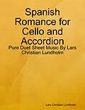 E-Book (epub) Spanish Romance for Cello and Accordion - Pure Duet Sheet Music By Lars Christian Lundholm von Lars Christian Lundholm