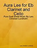 E-Book (epub) Aura Lee for Eb Clarinet and Cello - Pure Duet Sheet Music By Lars Christian Lundholm von Lars Christian Lundholm
