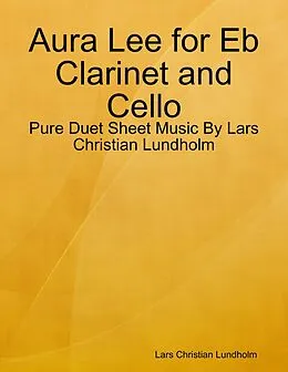 E-Book (epub) Aura Lee for Eb Clarinet and Cello - Pure Duet Sheet Music By Lars Christian Lundholm von Lars Christian Lundholm
