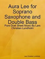 E-Book (epub) Aura Lee for Soprano Saxophone and Double Bass - Pure Duet Sheet Music By Lars Christian Lundholm von Lars Christian Lundholm